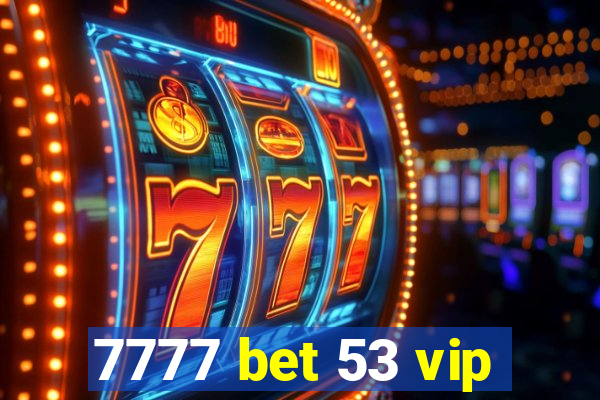 7777 bet 53 vip